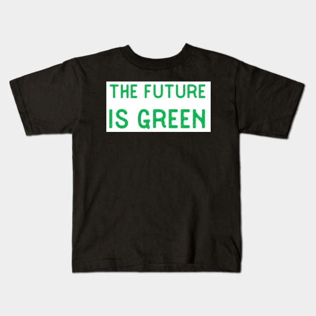 Future is Green New Deal Gifts Love Nature and Environment Kids T-Shirt by gillys